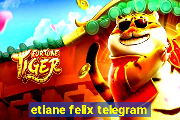 etiane felix telegram